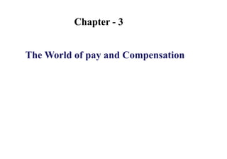 Chapter - 3
The World of pay and Compensation
 