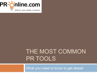 THE MOST COMMON
PR TOOLS
What you need to know to get ahead
 