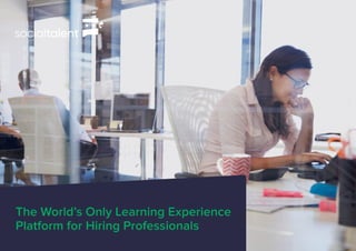 The World’s Only Learning Experience
Platform for Hiring Professionals
 