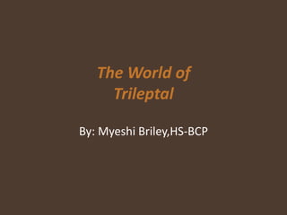 The World of
Trileptal
By: Myeshi Briley,HS-BCP
 