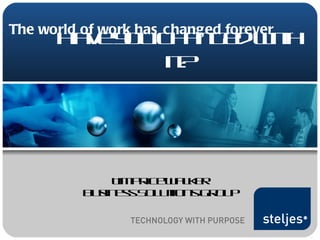 The world of work has changed forever Tim Price-Walker Business Solutions Group Have you changed with it? 