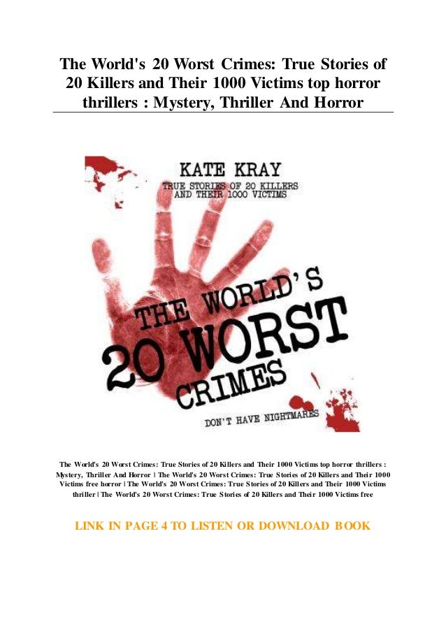 The World S 20 Worst Crimes True Stories Of 20 Killers And Their 100 Takers is a 2010 action thriller follows a group of professional heist robbers who are living a luxurious life after their new life. slideshare