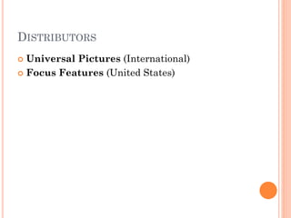 DISTRIBUTORS
 Universal Pictures (International)
 Focus Features (United States)
 