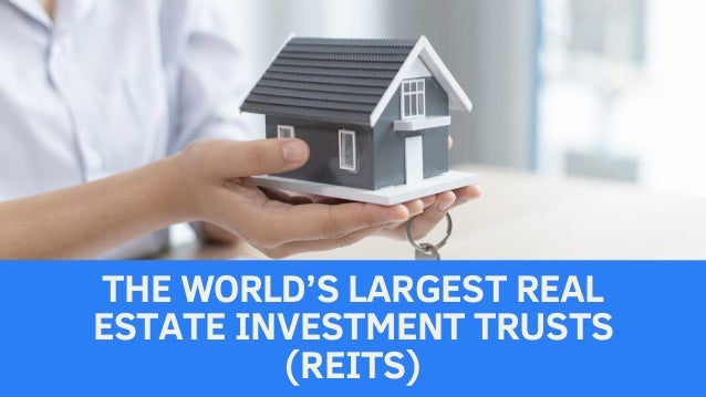 THE WORLD’S LARGEST REAL
ESTATE INVESTMENT TRUSTS
(REITS)
 