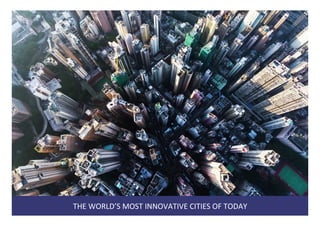 THE	WORLD’S	MOST	INNOVATIVE	CITIES	OF	TODAY	
 
