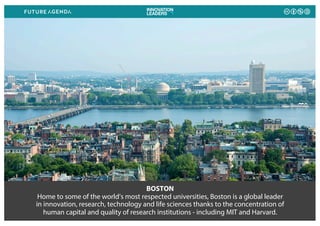 BOSTON
Home to some of the world’s most respected universities, Boston is a global leader
in innovation, research, technol...