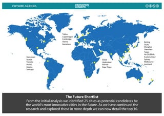 The Future Shortlist
From the initial analysis we identified 25 cities as potential candidates be
the world’s most innovat...