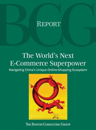 Report



    The World’s Next
E-Commerce Superpower
Navigating China’s Unique Online-Shopping Ecosystem
 