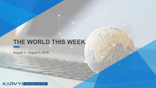 THE WORLD THIS WEEKTHE WORLD THIS WEEK
August 1– August 5, 2016
 