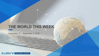 THE WORLD THIS WEEK
September 5 – September 9, 2016
 