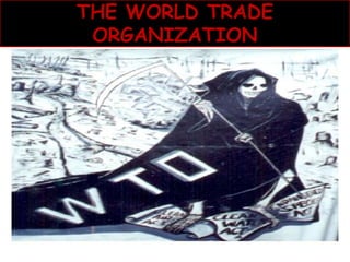 THE WORLD TRADE
ORGANIZATION
Presented By-
Tinaaz Wadia: 56
Sakar Thakur:
Ati Jain:
Sharmeen:
 