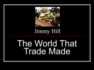 Jimmy Hill The World That Trade Made 