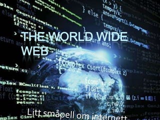 The World Wide Web Litt småpell om internett 