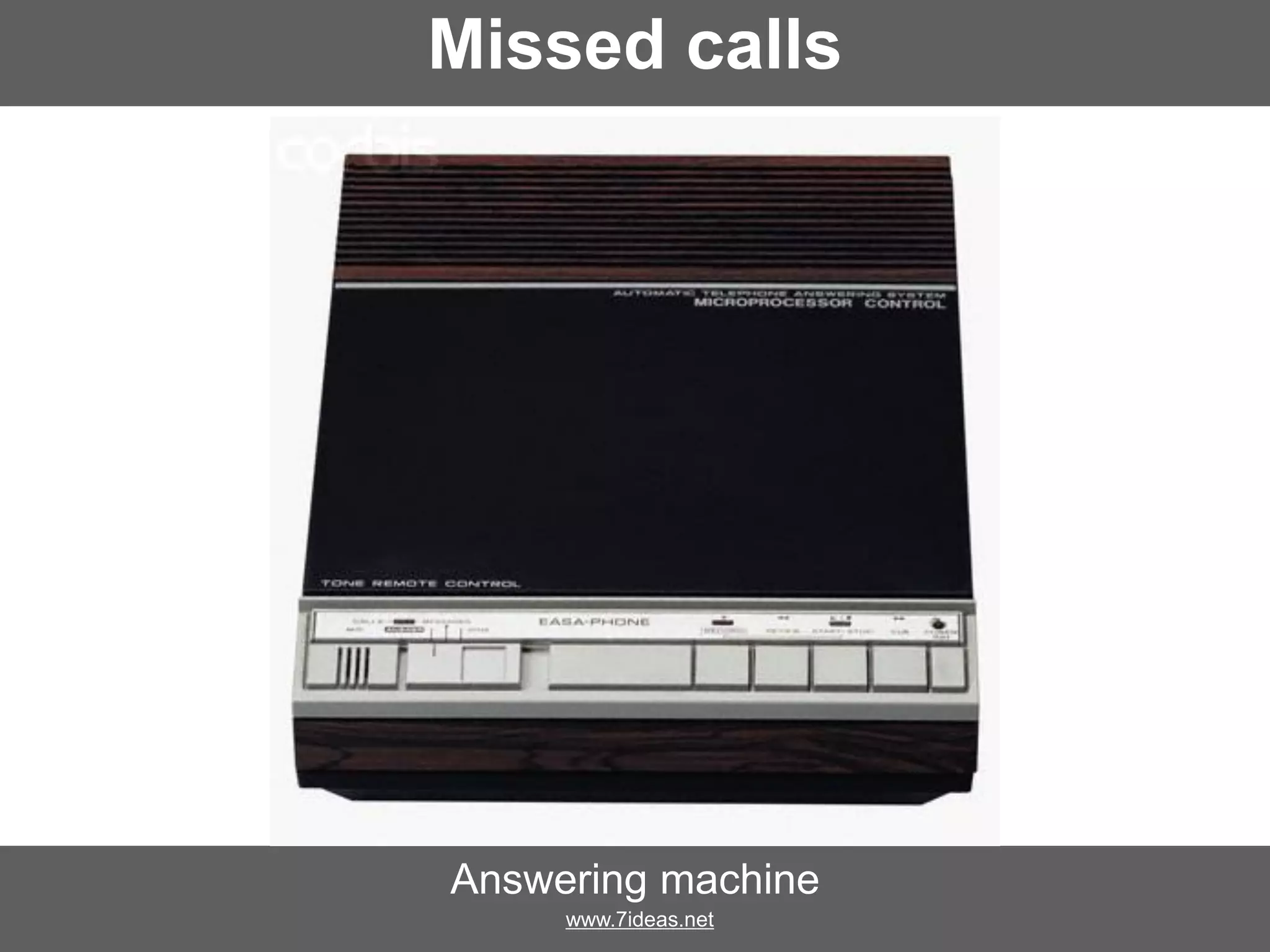 Missed calls
Answering machine
www.7ideas.net