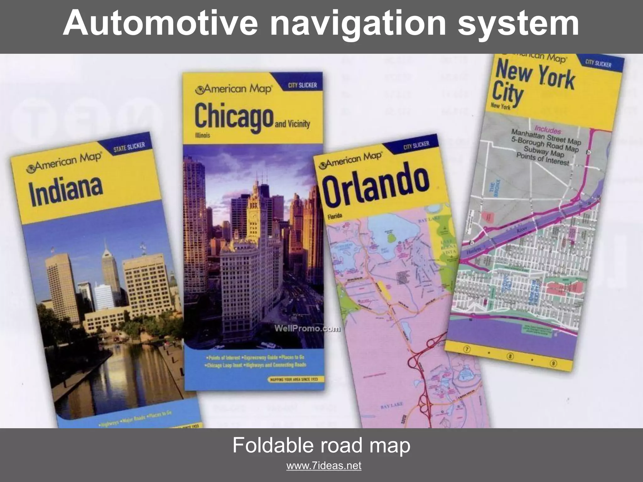 Automotive navigation system
Foldable road map
www.7ideas.net
