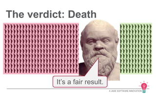 A JADE SOFTWARE INNOVATION 
The verdict: Death 
It’sC aan ’fta tiark ree as juoklte. 
 
