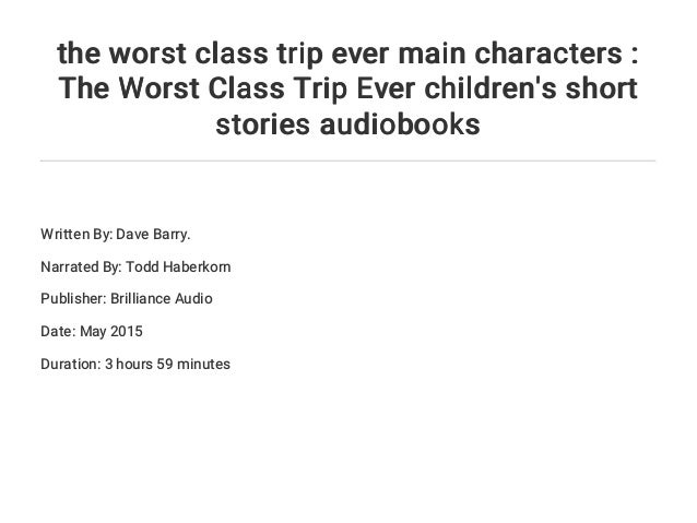 The Worst Class Trip Ever by Dave Barry The Worst Class Trip Ever by Dave Barry
