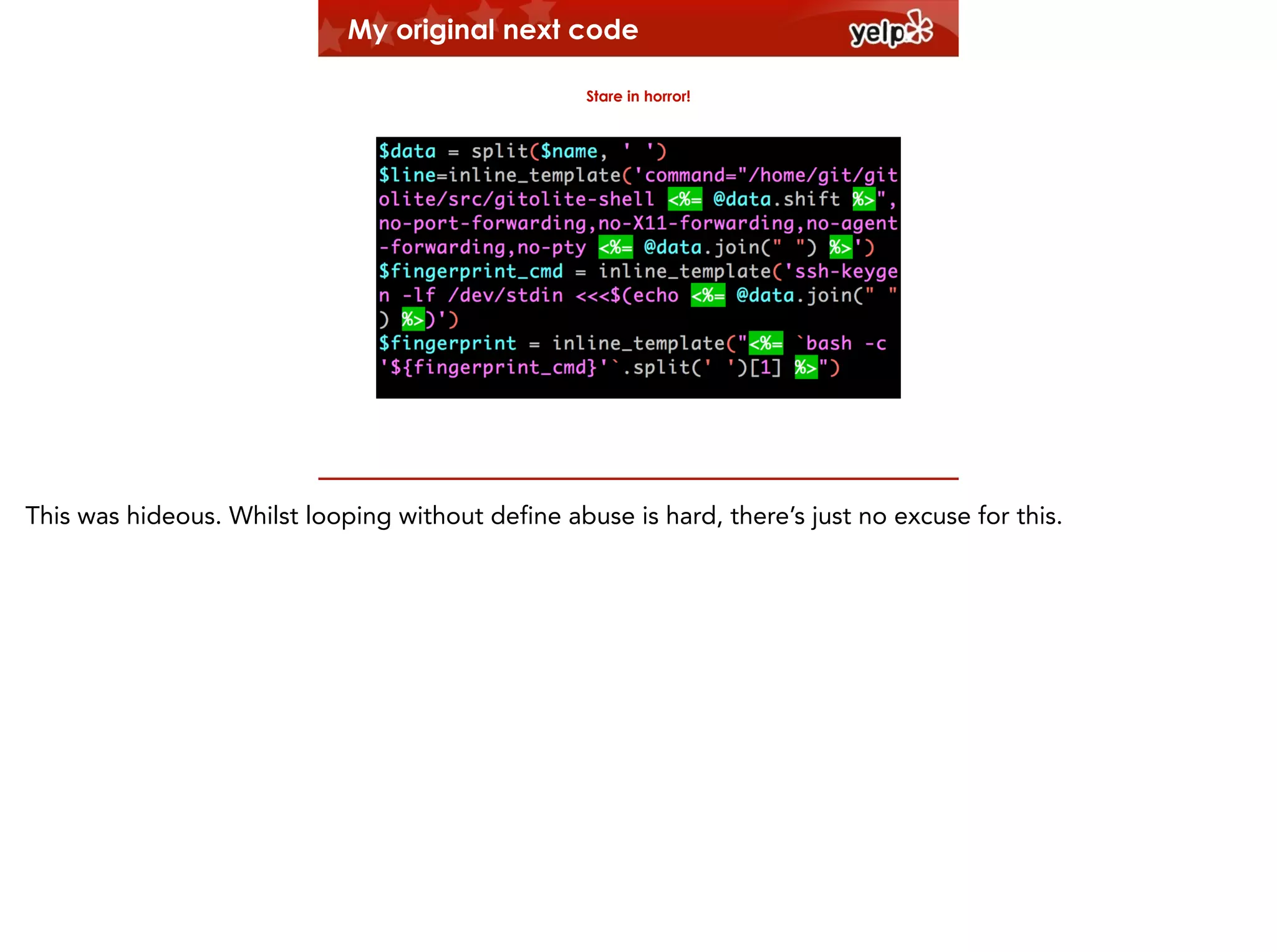 My original next code
Stare in horror!

$864

This was hideous. Whilst looping without define abuse is hard, there’s just no excuse for this.

 