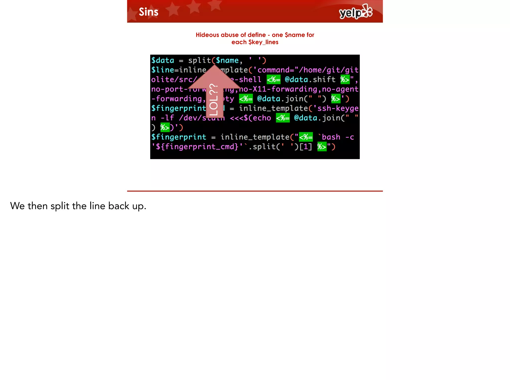 Sins

LOL??

Hideous abuse of define - one $name for
each $key_lines

$864

We then split the line back up.

 