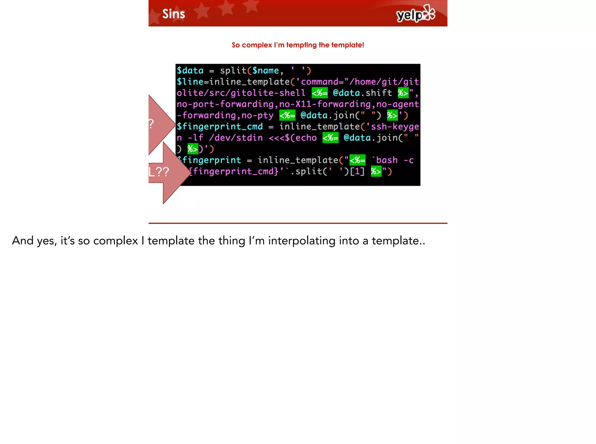 Sins
So complex I’m tempting the template!

LOL??
$864

LOL??

And yes, it’s so complex I template the thing I’m interpolating into a template..

 