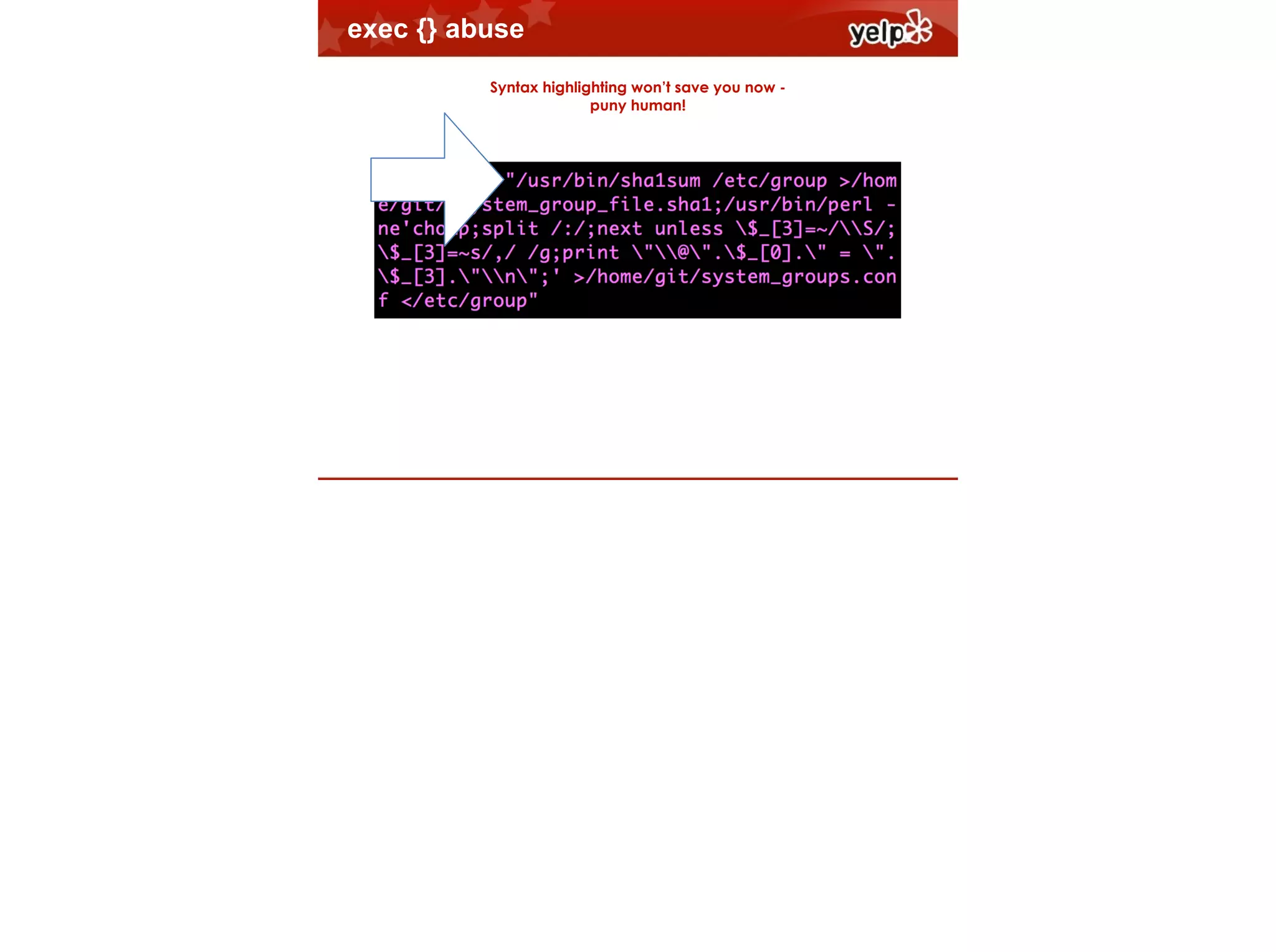 exec {} abuse
Syntax highlighting won’t save you now puny human!

$864

 
