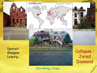 Shrinking cities Detroit Glasgow Leipzig… Collapse : Jared Diamond 