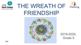 THE WREATH OF
FRIENDSHIP
2019-2020,
Grade 5
Biel
 