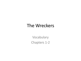 The Wreckers
Vocabulary
Chapters 1-2
 