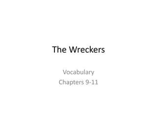The Wreckers
Vocabulary
Chapters 9-11
 