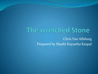 Chris Van Allsburg
Prepared by Shashi Kayastha Kaspal
 