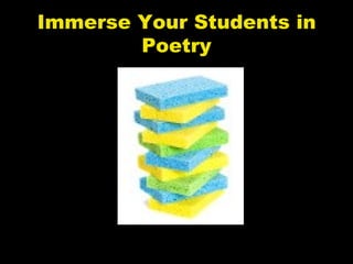 Immerse Your Students in
        Poetry
 