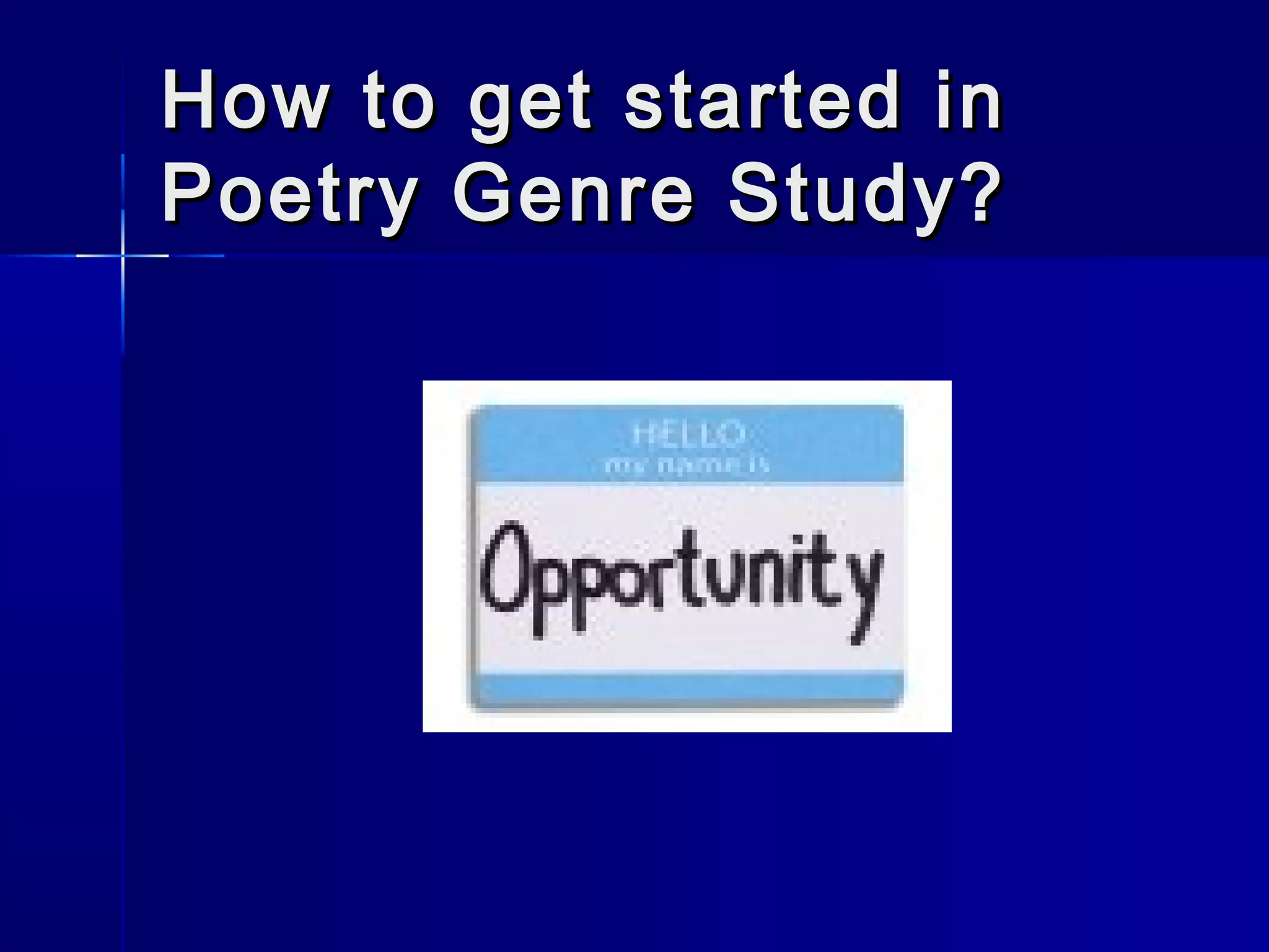 How to get started inHow to get started in
Poetry Genre Study?Poetry Genre Study?
 