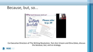 Because, but, so...
Co-Executive Directors of The Writing Revolution, Toni-Ann Vroom and Dina Zoleo, discuss
the because, but, and so strategy.
 