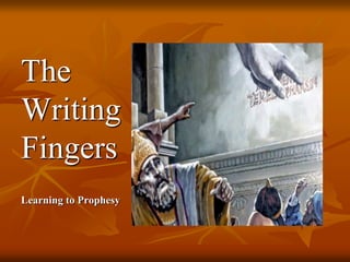 The
Writing
Fingers
Learning to Prophesy
 