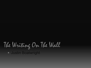 The Writing On The Wall Justin Boatwright 