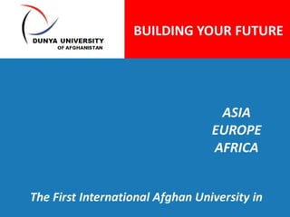 www.dunya.edu.af
Dunya Institute for Higher
Education
 