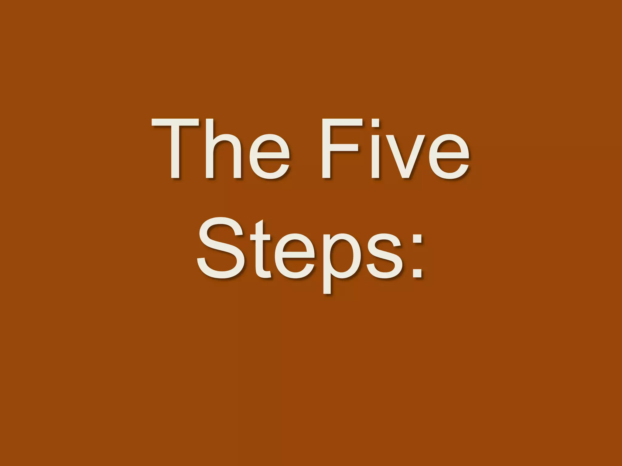 The Five
Steps:

 