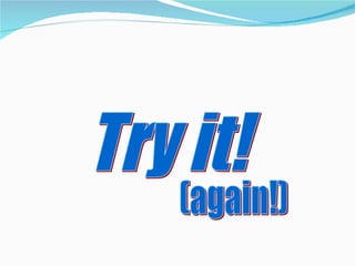Try it! (again!) 