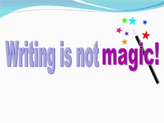magic! Writing is not 