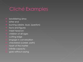 bewildering array  bitter end burning (desire, issue, question)  facts and figures meet head-on  children of all ages  cutting edge  engage in conversation  checkered (career, path)  heart of the matter  infinite capacity  goes without saying  