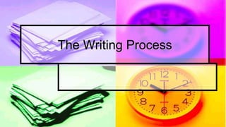 The Writing Process
 