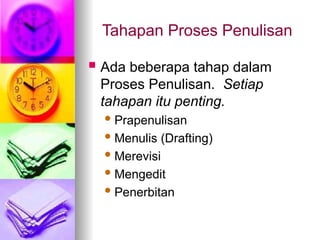 Tahapan Proses Penulisan
 Ada beberapa tahap dalam
Proses Penulisan. Setiap
tahapan itu penting.
Prapenulisan
Menulis (Drafting)
Merevisi
Mengedit
Penerbitan
 