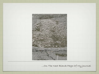 ...On The Next Blank Page Of My Journal
 