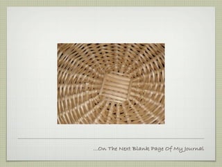 ...On The Next Blank Page Of My Journal
 