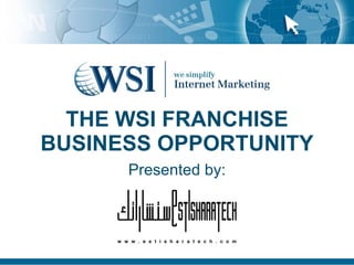 THE WSI FRANCHISE BUSINESS OPPORTUNITY Presented by: 