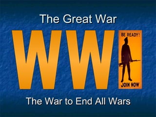 The Great War

The War to End All Wars

 