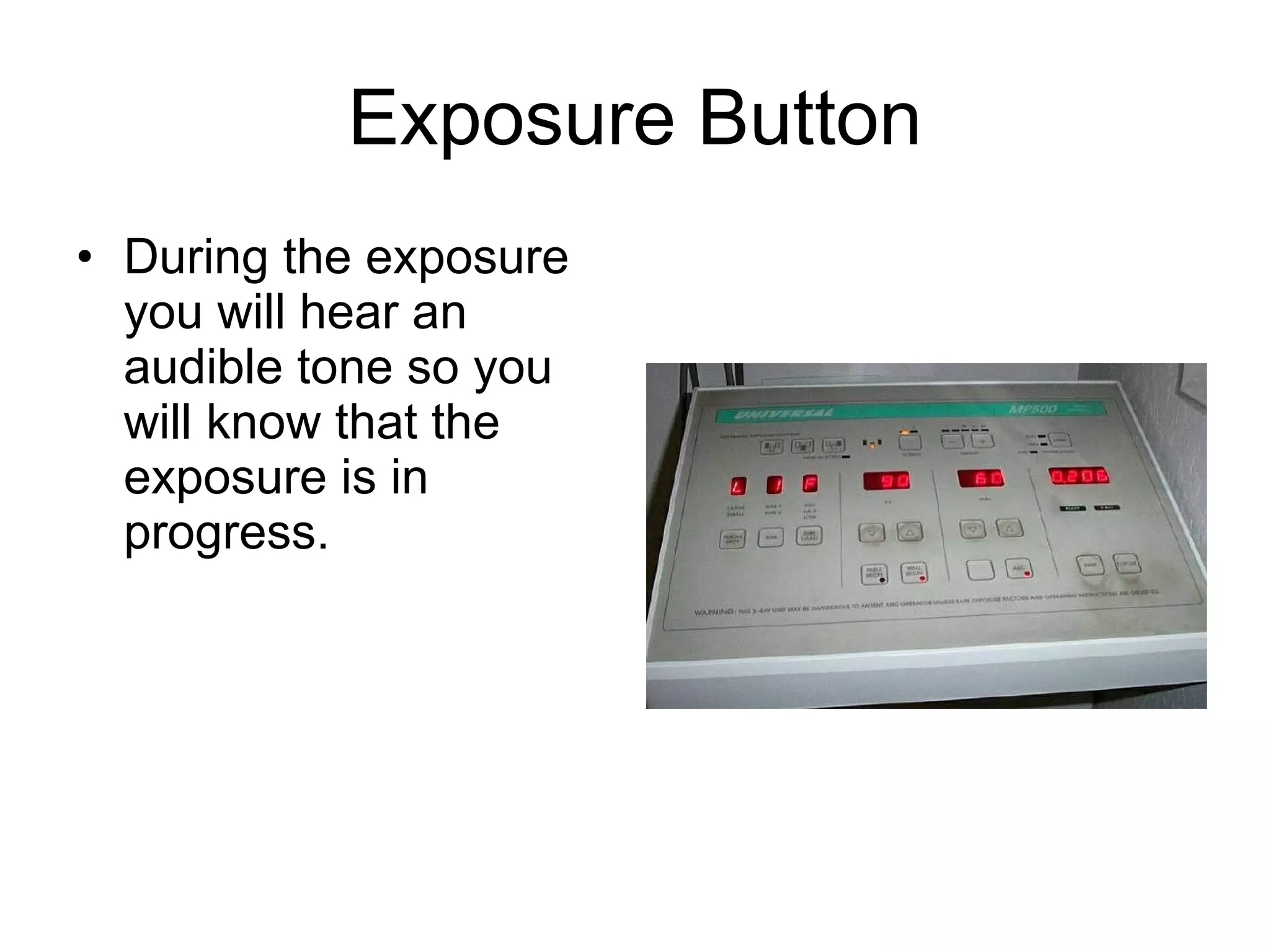 Exposure Button During the exposure you will hear an audible tone so you will know that the exposure is in progress. 
