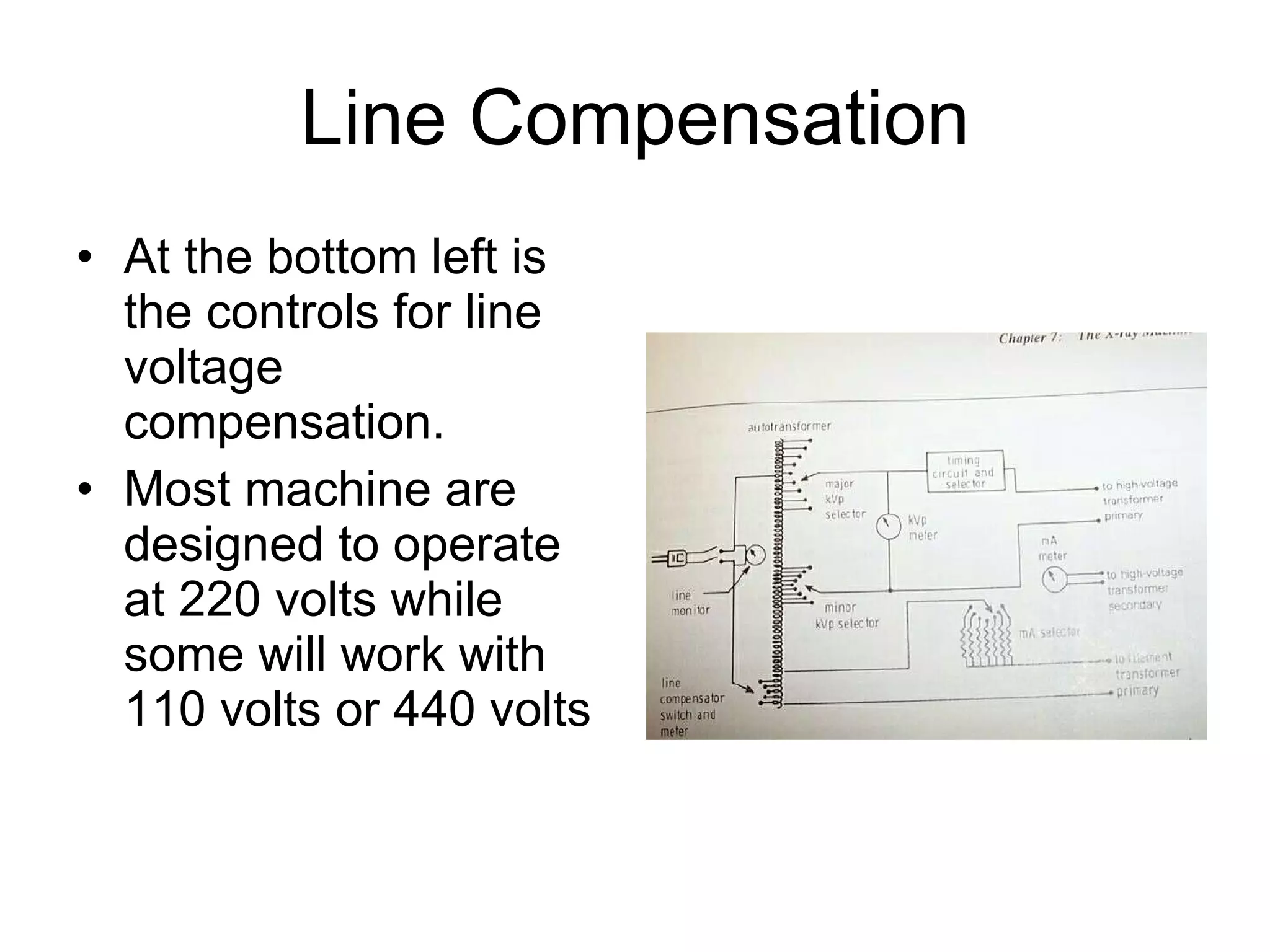 Line Compensation At the bottom left is the controls for line voltage compensation. Most machine are designed to operate at 220 volts while some will work with 110 volts or 440 volts 