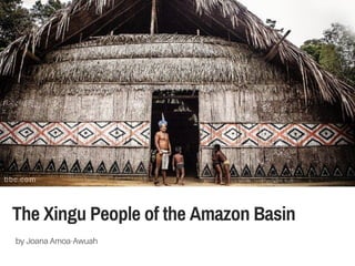 The Xingu People of the Amazon Basin
by Joana Amoa-Awuah
bbc.com
 