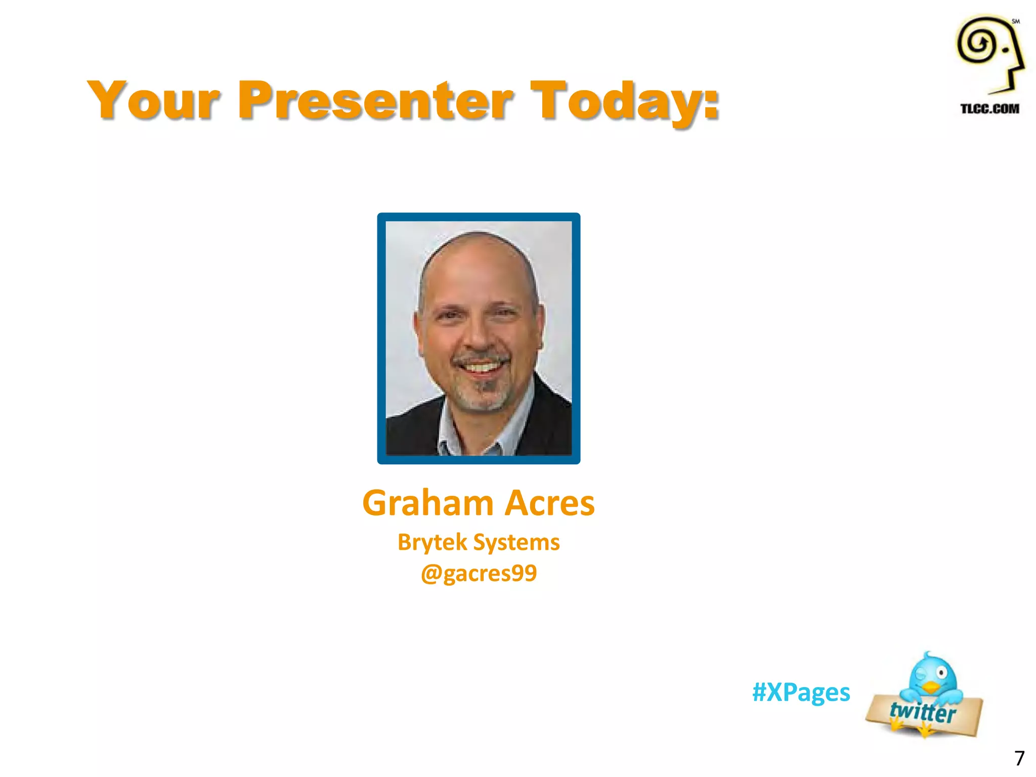 Your Presenter Today:
7
#XPages
Graham Acres
Brytek Systems
@gacres99
 